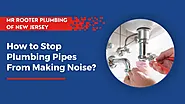 How to Stop Plumbing Pipes From Making Noise?