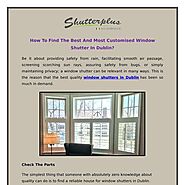 How To Find The Best And Most Customised Window Shutter In Dublin