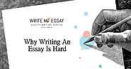 Why Writing An Essay Is Hard? | Write My Essay