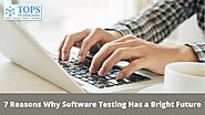 7 Reasons Why Software Testing Has a Bright Future