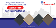 Top Reasons For Adding Indian Tiles to South American Tile Distributors' Portfolio