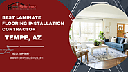 Choose The Best Laminate Flooring Installation Contractor Tempe, AZ