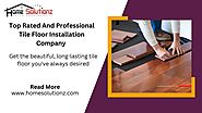 Top Rated And Professional Tile Floor Installation Company