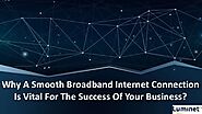 Why A Smooth Broadband Internet Connection Is Vital For The Success Of Your Business?
