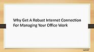 Why Get A Robust Internet Connection For Managing Your Office Work