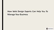 How Web Design Experts Can Help You To Manage Your Business