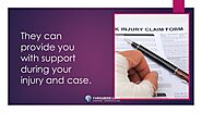 • They can provide you with support during your injury and case.