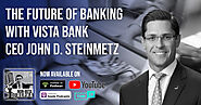 The Future of Banking with Vista Bank CEO John D. Steinmetz - Non-Beta Alpha Podcast