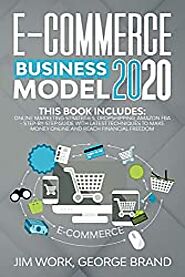 E-Commerce Business Model 2020: This Book Includes: Online Marketing Strategies, Dropshipping, Amazon FBA - Step-by-S...