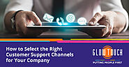 How to Select the Right Customer Support Channels for Your Company