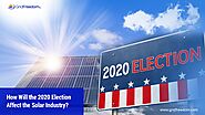 How Will the 2020 Election Affect the Solar Industry?