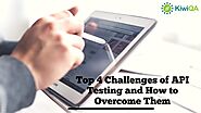 Top 4 Challenges of API Testing and How to Overcome Them