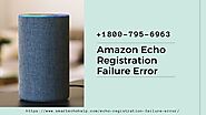 Amazon Echo Registration Failure 1-8007956963 Alexa Not Working
