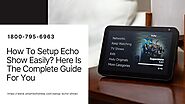 Setup Echo Show 1-8007956963 How To Video Call On Echo Show