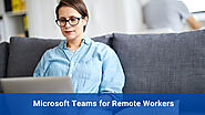 How to Use Microsoft Teams for Remote Workers and Stay Productive