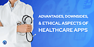 Healthcare App Benefits and Downsides with Ethical Considerations!
