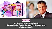 Gynecologist in Manhattan for Diagnosing Endometriosis: Dr. Steven R. Goldstein MD