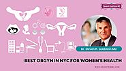 Dr. Steven R. Goldstein MD: Best Obgyn in NYC for Women’s Health