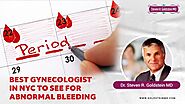 Best Gynecologist in NYC to see for Abnormal Bleeding: Dr. Steven R. Goldstein MD
