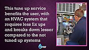 2. This tune up service benefits the user, with an HVAC system that requires less fix ups and breaks down lesser comp...