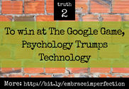 To win at The Google Game, Psychology Trumps Technology