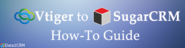 How to Migrate from Vtiger to SugarCRM with no Sweat [Tutorial]