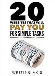 20 Websites That Will Pay You for Simple Tasks: Learn how to make extra money online doing simple tasks whenever you ...