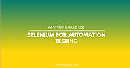 Why you should use selenium for automation testing | Bagyatech