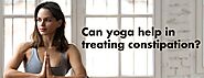 How Yoga can help in treating constipation