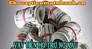 Vay tiền hỗ trợ nợ xấu có tiền nhanh 15 phút - Chovaytienmatnhanh