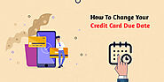 How To Change Your Credit Card Due Date? - Financesage