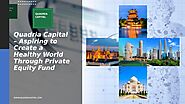 Quadria Capital – Aspiring to Create a Healthy World Through Private Equity Fund by Quadria Capital - Issuu