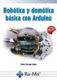 ROBOTICA Y DOMOTICA BASICA CON ARDUINO | PEDRO PORCUNA LOPEZ | Comprar libro 9788499646091