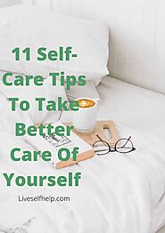 11 Self-Care Tips To Take Better Care Of Yourself - Liveselfhelp.com