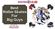 Top 6 Best Roller Skates For Big Guys Reviews [2020]