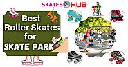 Top 6 Best Roller Skates for Skate Park Reviews [2020]