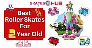 Top 6 Best Roller Skates For 2 Year Old Child Reviews [2020]