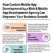 How Custom Mobile App Development by a Web Mobile App Development Agency Can Empower Your Business Growth | Pearltrees