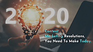 Top 2020 Content Marketing Resolutions You Need To Make Today