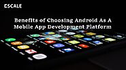 Benefits of Choosing Android As A Mobile App Development Platform