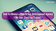 How to Choose a Mobile App Development Agency for Your Start-up Project