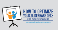 How to Optimize Your SlideShare Deck for More Exposure