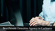 Best Private Detective Agency in Lucknow