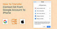 How To Transfer Contact list From Google Account To iPhone?