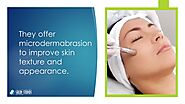 • They offer microdermabrasion to improve skin texture and appearance.