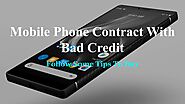 Tips To Choose A Mobile Phone Contract With Bad Credit by Megamobiledeals.com / Duke Leads Ltd - Issuu