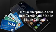 10 Misconception About Bad Credit And Mobile Phone Contracts by Megamobiledeals.com / Duke Leads Ltd - Issuu