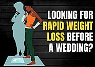 Looking for Rapid Weight Loss Before a Wedding