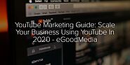 YouTube Marketing Guide - eGoodMedia
