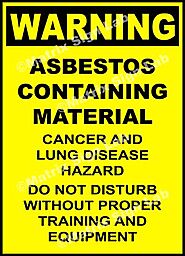 Warning - Asbestos Containing Material Cancer And Lung Disease Hazard Do Not Disturb Without Proper Training And Equi...